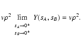 $\displaystyle \nu \rho^2 \lim_{\begin{array}{c}
\scriptstyle s_A \rightarrow 0^...
...[-1mm]
\scriptstyle s_B \rightarrow 0^+
\end{array}} Y(s_A, s_B) = \nu \rho^2 .$