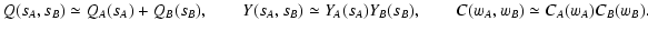 $\displaystyle Q(s_A, s_B) \simeq Q_A(s_A) + Q_B(s_B) , \qquad
Y(s_A, s_B) \simeq Y_A(s_A) Y_B(s_B) , \qquad
C(w_A, w_B) \simeq C_A(w_A) C_B(w_B) .$