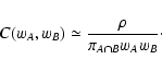 \begin{displaymath}
C(w_A, w_B) \simeq \frac{\rho}{\pi_{A \cap B} w_A w_B} \cdot
\end{displaymath}