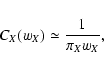 \begin{displaymath}
C_X(w_X) \simeq \frac{1}{\pi_X w_X} ,
\end{displaymath}