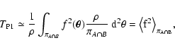 \begin{displaymath}
T_{\rm P1} \simeq \frac{1}{\rho} \int_{\pi_{A \cap B}}
f^2...
...d^2 \theta =
\bigl\langle f^2 \bigr\rangle_{\pi_{A \cap B}} ,
\end{displaymath}