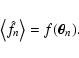 \begin{displaymath}
\bigl\langle \hat f_n \bigr\rangle = f(\vec\theta_n) .
\end{displaymath}