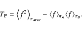 \begin{displaymath}
T_{\rm P} = \bigl\langle f^2 \bigr\rangle_{\pi_{A \cap B}} - \langle
f \rangle_{\pi_A} \langle f \rangle_{\pi_B} .
\end{displaymath}