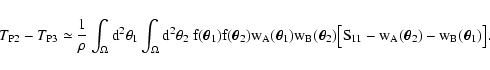 \begin{displaymath}
T_{\rm P2} - T_{\rm P3} \simeq \frac{1}{\rho}
\int_\Omega ...
...\bigl[ S_{11} - w_A(\vec\theta_2) - w_B(\vec\theta_1) \bigr] .
\end{displaymath}