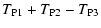$\displaystyle T_{\rm P1} + T_{\rm P2} - T_{\rm P3}$