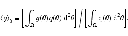 \begin{displaymath}
\langle g \rangle_q \equiv \biggl[ \int_\Omega g(\vec\theta...
... \biggl[ \int_\Omega
q(\vec\theta) ~ \rm d^2 \theta \biggr] .
\end{displaymath}