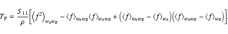 \begin{displaymath}
T_{\rm P} = \frac{S_{11}}{\rho} \Bigl[ \bigl\langle f^2
\b...
...f \rangle_{w_A
w_B} - \langle f \rangle_{w_B} \bigr) \Bigr] .
\end{displaymath}
