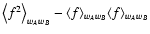 $\bigl\langle f^2 \bigr\rangle_{w_A w_B} -
\langle f \rangle_{w_A w_B} \langle f \rangle_{w_A w_B}$