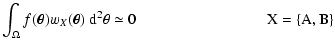 $\displaystyle \int_\Omega f(\vec\theta) w_X(\vec\theta) ~ \rm d^2 \theta
\simeq 0 \hspace*{3cm}
X = \{ A, B \}$