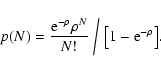 \begin{displaymath}
p(N) = \frac{{\rm e}^{-\rho} \rho^N}{N!} \biggm/ \bigl[ 1 - {\rm e}^{-\rho}
\bigr] .
\end{displaymath}