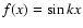 $f(x) = \sin k x$