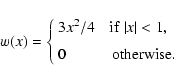 \begin{displaymath}
w(x) =
\left\{\begin{array}{l}
3 x^2 / 4 \quad {\rm if} \...
..., \\ [2mm]
0 \qquad\quad {\rm otherwise.}
\end{array}\right.
\end{displaymath}