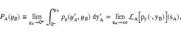 \begin{displaymath}
P_A(y_B) \equiv \lim_{y_A \rightarrow 0^+} \int_{0^-}^{y_A}...
...row \infty} \mathcal L_A\bigl[ p_y( \cdot, y_B)
\bigr](s_A) ,
\end{displaymath}