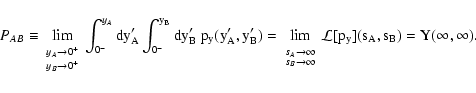 \begin{displaymath}
P_{AB} \equiv \lim_{\begin{array}{c}
\scriptstyle y_A \rig...
... \end{array}} \mathcal L[p_y](s_A, s_B) =
Y(\infty, \infty) .
\end{displaymath}