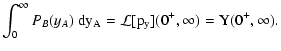 $\displaystyle \int_0^\infty P_B(y_A) ~ \rm dy_A = \mathcal L[p_y](0^+,
\infty) = Y(0^+, \infty) .$