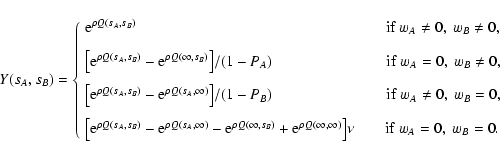 \begin{displaymath}
Y(s_A, s_B) =
\left\{\begin{array}{l}
{\rm e}^{\rho Q(s_A...
...nu
\qquad {\rm if} \ w_A = 0,\ w_B = 0 .
\end{array}\right.
\end{displaymath}