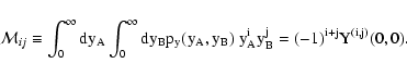 \begin{displaymath}
\mathcal{M}_{ij} \equiv \int_0^\infty \rm dy_A \int_0^\inft...
...y_B p_y(y_A, y_B) ~ y_A^i y_B^j = (-1)^{i+j} Y^{(i,j)}(0, 0) .
\end{displaymath}