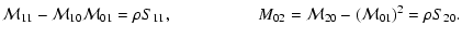 $\displaystyle \mathcal{M}_{11} - \mathcal{M}_{10} \mathcal{M}_{01} =
\rho S_{11...
...hspace*{1.8cm}
M_{02} = \mathcal{M}_{20} - (\mathcal{M}_{01})^2 = \rho S_{20} .$