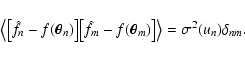 \begin{displaymath}
\bigl\langle \bigl[ \hat f_n - f(\vec\theta_n) \bigr]
\big...
...ec\theta_m) \bigr] \bigr\rangle = \sigma^2(u_n)
\delta_{nm} .
\end{displaymath}