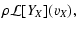 $\displaystyle \rho \mathcal L[Y_X](v_X) ,$
