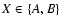 $X \in \{ A, B \}$