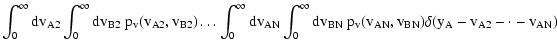$\displaystyle \int_0^\infty \rm dv_{A2} \int_0^\infty \rm d
v_{B2} ~ p_v(v_{A2}...
...^\infty \rm dv_{BN} ~ p_v(v_{AN}, v_{BN}) \delta(y_A -
v_{A2} - \cdot - v_{AN})$
