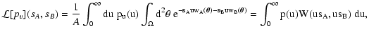 $\displaystyle \mathcal L[p_v](s_A, s_B) = \frac{1}{A} \int_0^\infty
\rm du ~ p_...
...theta) - s_B u w_B(\vec\theta)} = \int_0^\infty p(u) W(u
s_A, u s_B) ~ \rm du ,$