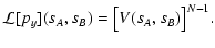 $\displaystyle \mathcal L[p_y](s_A, s_B) = \bigl[ V(s_A, s_B)
\bigr]^{N-1} .$