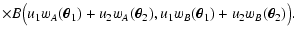 $\displaystyle \times B \bigl(u_1 w_A(\vec\theta_1) +
u_2 w_A(\vec\theta_2), u_1 w_B(\vec\theta_1) + u_2 w_B(\vec\theta_2)
\bigr) .$