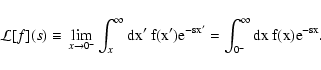 \begin{displaymath}
\mathcal L[f](s) \equiv {} \lim_{x \rightarrow 0^-} \int_x^...
...e}^{-s x'} = \int_{0^-}^\infty \rm dx ~ f(x) {\rm e}^{-s x}
.
\end{displaymath}