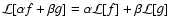 $\mathcal L[\alpha f + \beta g] = \alpha \mathcal L[f] +
\beta \mathcal L[g]$