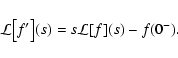 \begin{displaymath}
\mathcal L\bigl[ f' \bigr](s) = s \mathcal L[f](s) - f(0^-) .
\end{displaymath}