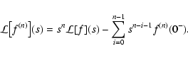 \begin{displaymath}
\mathcal L\bigl[ f^{(n)} \bigr](s) = s^n \mathcal L[f](s) - \sum_{i=0}^{n-1}
s^{n-i-1} f^{(n)}(0^-) .
\end{displaymath}