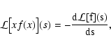 \begin{displaymath}
\mathcal L\bigl[ x f(x) \bigr](s) = - \frac{\rm d\mathcal L[f](s)}{\rm ds} ,
\end{displaymath}