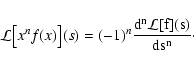 \begin{displaymath}
\mathcal L\bigl[ x^n f(x) \bigr](s) = (-1)^n \frac{\rm d^n \mathcal L[f](s)}{\rm d
s^n} \cdot
\end{displaymath}