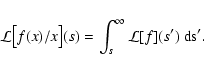 \begin{displaymath}
\mathcal L\bigl[ f(x) / x \bigr](s) = \int_s^\infty \mathcal L[f](s') ~ \rm ds'
.
\end{displaymath}