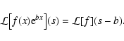 \begin{displaymath}
\mathcal L\bigl[ f(x) {\rm e}^{b x} \bigr](s) = \mathcal L[f](s - b) .
\end{displaymath}