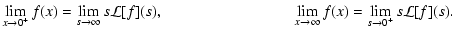 $\displaystyle \lim_{x \rightarrow 0^+} f(x) = \lim_{s \rightarrow \infty} s
\ma...
...lim_{x \rightarrow \infty} f(x) = \lim_{s \rightarrow 0^+} s
\mathcal L[f](s) .$