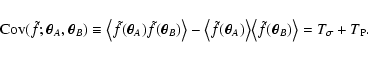 \begin{displaymath}
{\rm Cov}(\tilde f; \vec\theta_A, \vec\theta_B) \equiv \big...
... \tilde f(\vec\theta_B) \bigr\rangle = T_\sigma + T_{\rm P} .
\end{displaymath}