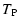 $\displaystyle T_{\rm P}$