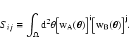 \begin{displaymath}
S_{ij} \equiv \int_\Omega \rm d^2 \theta \bigl[ w_A(\vec\theta)
\bigr]^i \bigl[ w_B(\vec\theta) \bigr]^j .
\end{displaymath}