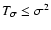 $T_\sigma \le
\sigma^2$