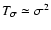 $T_\sigma \simeq \sigma^2$