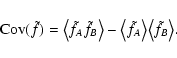 \begin{displaymath}
{\rm Cov}(\tilde f) = \bigl\langle \tilde f_A \tilde f_B \b...
...tilde f_A \bigr\rangle \bigl\langle \tilde f_B
\bigr\rangle .
\end{displaymath}