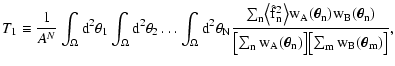 $\displaystyle T_1 \equiv \frac{1}{A^N} \int_\Omega \rm d^2 \theta_1
\int_\Omega...
...bigl[ \sum_n w_A(\vec\theta_n) \bigr] \bigl[
\sum_m w_B(\vec\theta_m) \bigr]} ,$