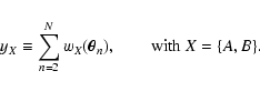 \begin{displaymath}
y_X \equiv \sum_{n=2}^N w_X(\vec\theta_n), \qquad {\rm with}\ X
= \{ A, B \} .
\end{displaymath}