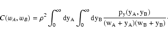 \begin{displaymath}
C(w_A, w_B) = \rho^2 \int_0^\infty \rm dy_A \int_0^\infty \rm dy_B
\frac{p_y(y_A, y_B)}{(w_A + y_A) (w_B + y_B)} \cdot
\end{displaymath}