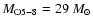 $M_{\rm O5-8}=29~M_{\odot}$