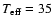 $T_{\rm eff}=35$