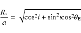\begin{displaymath}\frac{R_{\ast}}{a} = \sqrt{ {\rm cos}^2 i + {\rm sin}^2 i {\rm cos}^2
\theta_{\rm E}}
\end{displaymath}